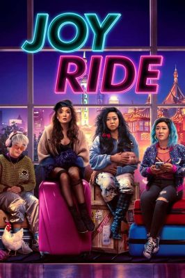  Joy Ride: Una comedia irreverente sobre la búsqueda de identidad en un mundo globalizado